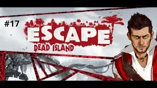 Escape Dead Island - Part 17