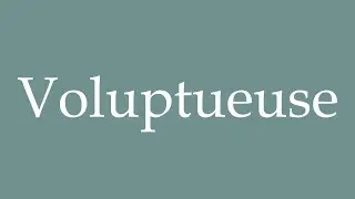 How to Pronounce ''Voluptueuse'' (Voluptuous) Correctly in French
