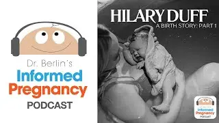 Ep. 416 Hilary Duff A Birth Story - Part 1┃Informed Pregnancy Podcast