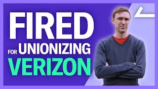 Verizon Worker FIRED For Unionizing