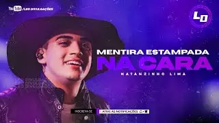NATANZINHO LIMA - MENTIRA ESTAMPADA NA CARA ( LEO DIVULGA&Ccedil;&Otilde;ES )