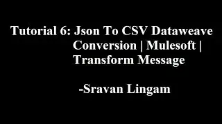 Tutorial 6:  Json  To CSV Dataweave Conversion | Mulesoft | Transform Message HD