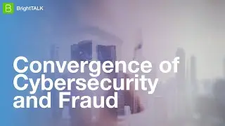 Convergence of Cybersecurity and Fraud