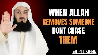 When Allah Removes Them… Let Them Go! | Powerful Reminder | Mufti Menk | Light Upon Light