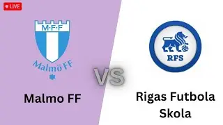 Malmo FF VS Rigas Futbola Skola Live Match
