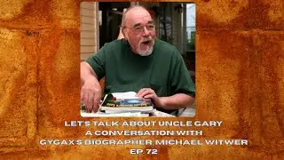 Let&rsquo;s talk about Uncle Gary: A conversation with Gygax&rsquo;s biographer, Michael Witwer Ep. 72