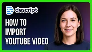 How to Import Youtube Video into Descript