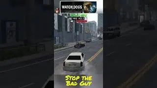 Stop the Bad Guy - Watch Dogs