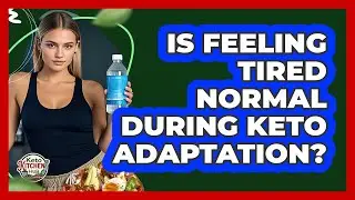 Is Feeling Tired Normal During Keto Adaptation?