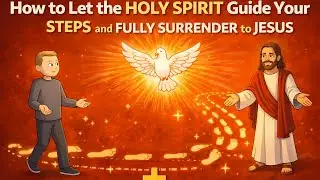 How to Let the HOLY SPIRIT Guide Your STEPS and FULLY SURRENDER to JESUS