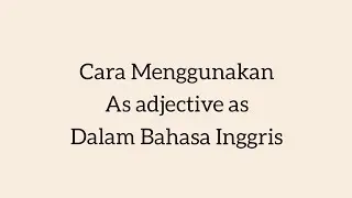 Penggunaan as adjective as dalam bahasa inggris
