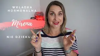 WKŁADKA HORMONALNA MIRENA - Moje Doswiadczenia z Mireną czyli - Nie!Dziękuje.