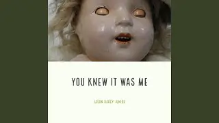 You Knew It Was Me
