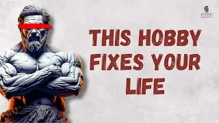 Pick One of These 10 Hobbies… Your Life Won’t Be the Same | Stoicism | Stoic Wisdom