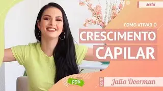 Como acelerar o crescimento capilar - com Julia Doorman