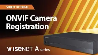 Wisenet A series  |  ONVIF Camera Registration