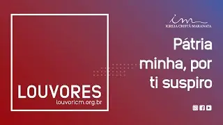 LOUVOR - P&aacute;tria Minha - Igreja Crist&atilde; Maranata