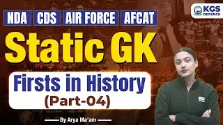 NDA 2025 | CDS 2025 | Air Force | AFCAT Static GK Firsts in History -4 | Static GK by Arya Mam | KGS