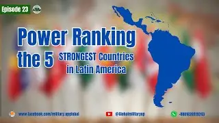 Power Ranking the 5 STRONGEST Countries in Latin America । Global Military Update । Episode 23