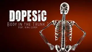 Dopesic - Body in the Trunk 3 (Feat. King Gordy) [OFFICIAL AUDIO]