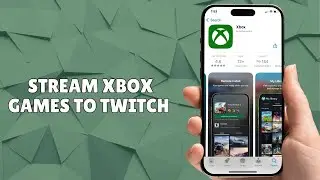 How to Stream Xbox Games to Twitch (Using Your Phone)