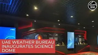UAE weather bureau inaugurates Science Dome to enhance understanding of weather phenomena