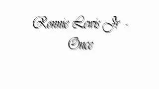 Ronnie Lewis Jr - Once :]