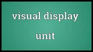 Visual display unit Meaning