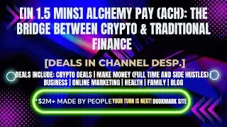 [In 1.5 mins] Alchemy Pay (ACH): The Bridge Between Crypto & Traditional Finance [Deals In Ch. Dep.]