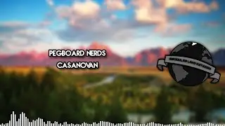 [EDM] - Pegboard Nerds - Casanovan 13' | Unofficial Release