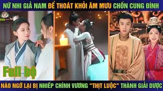 Nữ nhi giả nam để tr&aacute;nh &acirc;m mưu cung đ&igrave;nh, n&agrave;o ngờ bị Nhiếp Ch&iacute;nh Vương 