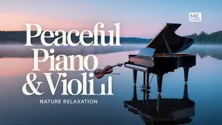Still Waters at Dawn – Peaceful Piano & Violin Nature Relaxation