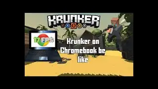 pov: u have a chromebook on krunker