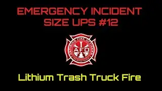 Emergency Incident Size Ups 12 - Lithium Trash Truck