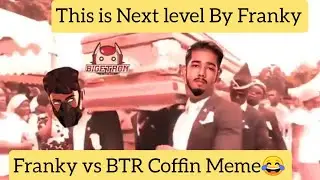 Franky vs BTR coffin MEME| Another Coffin Meme of BTR😂😂