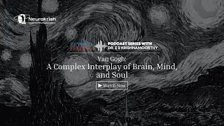 Van Gogh: A Complex Interplay of Brain, Mind, and Soul