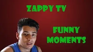 Zappy TV- FUNNY MOMENTS!!!