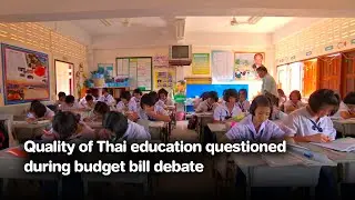 Quality of Thai education questioned during budget bill debate