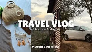 Travel Diary | I needed a break, so I went to Port Alfred 🤍 | Mansfield Private Reserve ||