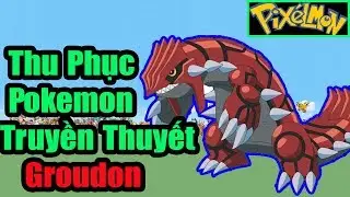 Thu Phục Groudon - POKEMON HUYỀN THOẠI MẠNH V&Ocirc; ĐỊCH -Pixelmon 5.1.3 #12