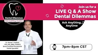 Dental Dilemmas - Live Q & A Show - Feb25th, 2026, Wednesday, 7PM TO 8PM CST