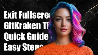 How to Exit Fullscreen Mode in GitKraken: Quick Guide & Tips