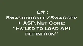 C# : Swashbuckle/Swagger + ASP.Net Core: 