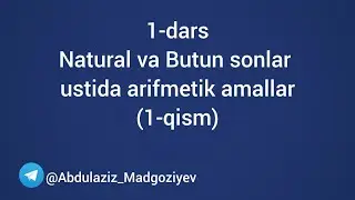 1-dars. Natural va Butun sonlar ustida arifmetik amallar (1-qism).