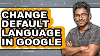 How to Change Default Language in Google (Updated 2025)