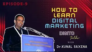 How to learn Digital Marketing | Dr.Kunal Saxena | Presidency university | Digitotalks | episode 9