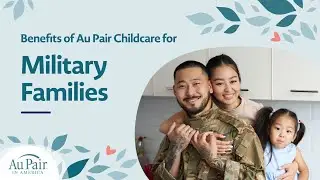 5 Benefits of Au Pair Childcare for Military Families | Au Pair in America