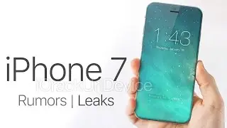 iPhone 7 Rumors: Dual Speakers, Camera, Release Date & More
