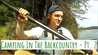 Camping In The Backcountry - 5 Day Solo Adventure - Part 2