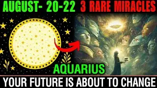 Aquarius ♒: 3 Rare Miracles Aug 20&ndash;22 &ndash; Hidden Destiny Revealed!